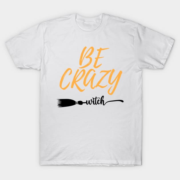 Witches be crazy shirt T-Shirt by Freia Print